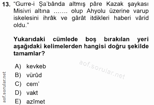 13. soru: "Gurre-i Şa'bânda altmış pâre Kazak şaykası Misivri altına ....... olup Ahyolu üzerine varup iskelesini ihrâk ve gârâ…
