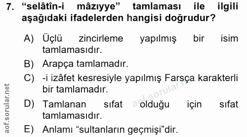 7. soru: "selâtîn-i mâzıyye" tamlaması ile ilgili aşağıdaki ifadelerden hangisi doğrudur? A) Uçlü zincirleme yapılmış bir isim…