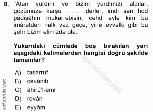 8. soru: "Atan yurdını ve bizim yurdımızı aldılar, gözümüze karşu ....... iderler, imdi sen hod pâdişâhın mukarrebisin, cehd e…