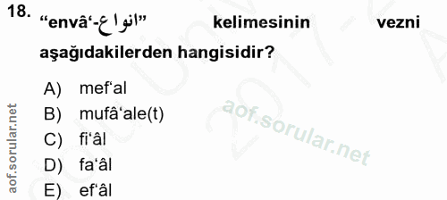 18. soru: "envâ'-E' gil" kelimesinin vezni aşağıdakilerden hangisidir? A) mef*al B) mufâ'ale(t) C) fi'âl D) fa'âl ef'âl