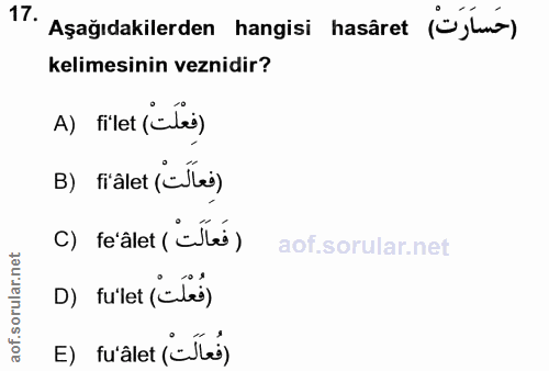17. soru: Aşağıdakilerden hangisi hasâret (ylw) kelimesinin veznidir? A) filet (clas) B) frâlet («Jes) C) fe'älet ( -Jte) D) fu…