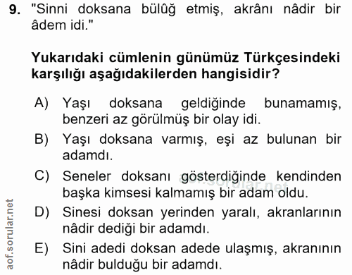 9. soru: "Sinni doksana bülüğ etmiş, akrânı nâdir bir âdem idi." Yukarıdaki cümlenin günümüz Türkçesindeki karşılığı aşağıdaki…