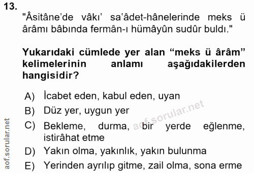 13. soru: "Âsitâne'de vâkı' sa'âdet-hânelerinde meks ü ârâmı bâbında fermân-ı hümâyûn sudûr buldı." Yukarıdaki cümlede yer alan…