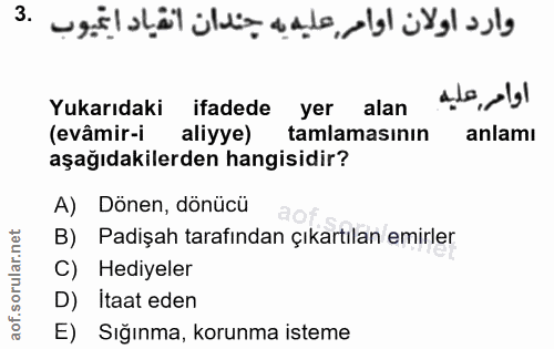 3. soru: Yukarıdaki ifadede yer alan abo bl (evâmir-i aliyye) tamlamasının anlamı aşağıdakilerden hangisidir? A) Dönen, dönücü…