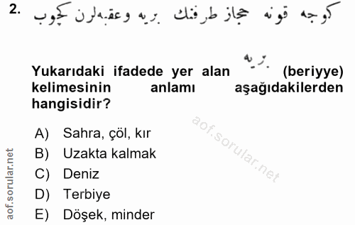2. soru: Yukarıdaki ifadede yer alan (beriyye) kelimesinin anlamı aşağıdakilerden hangisidir? A) Sahra, çöl, kır B) Uzakta kal…