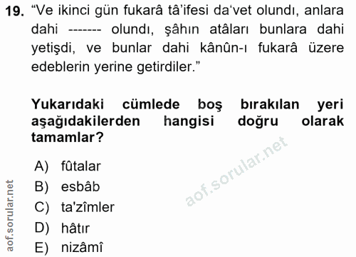 19. soru: "Ve ikinci gün fukarâ tâ'ifesi da'vet olundı, anlara dahi -- olundı, şâhın atâları bunlara dahi yetişdi, ve bunlar da…