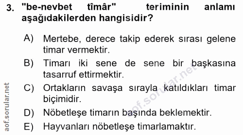 3. soru: "be-nevbet tîmâr" teriminin anlamı aşağıdakilerden hangisidir? A) Mertebe, derece takip ederek sırası gelene timar ve…