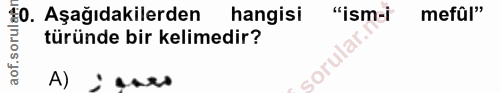 10. soru: E0. Aşağıdakilerden hangisi "ism-i mefûl" sorul türünde bir kelimedir? sorular of. A) : e.ro