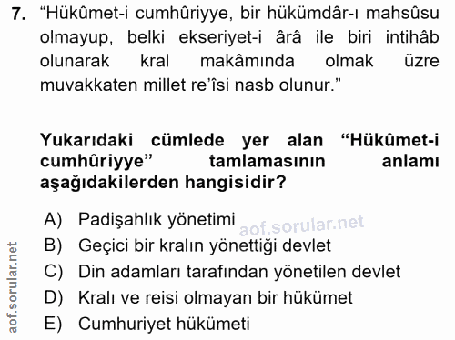 7. soru: "Hükûmet-i cumhüriyye, bir hükümdâr-ı mahsûsu olmayup, belki ekseriyet-i ârâ ile biri intihâb olunarak kral makâmında…