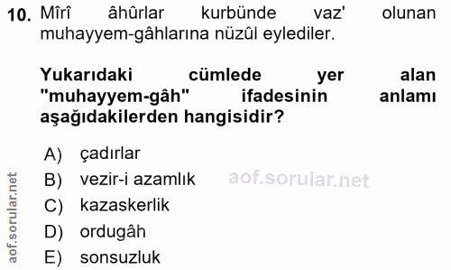 10. soru: Miri âhûrlar kurbünde vaz' olunan muhayyem-âhlarına nüzûl eylediler. Yukarıdaki cümlede yer alan "muhayyem-gâh" ifade…