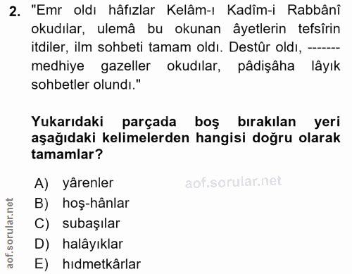 2. soru: "Emr oldı hâfızlar Kelâm-ı Kadîm-i Rabbânî okudılar, ulemâ bu okunan âyetlerin tefsîrin itdiler, ilm sohbeti tamam ol…
