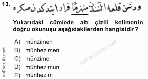 13. soru: ودشمن قلعه النندّ منزمًا فرادا بتدكدن صكره .13 Yukarıdaki cümlede altı çizili kelimenin doğru okunuşu aşağıdakilerden…