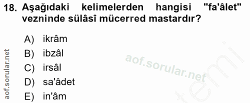 18. soru: Aşağıdaki kelimelerden hangisi "fa'âlet" vezninde sülâsî mücerred mastardır? A) ikrâm B) ibzâl C) irsâl D) saâdet E)…