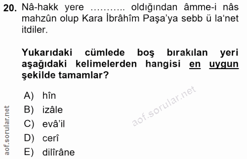 20. soru: Nâ-hakk yere oldığından âmme-i nâs mahzûn olup Kara İbrâhîm Paşa'ya sebb ü la'net itdiler. Yukarıdaki cümlede boş bır…