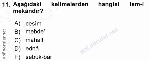 11. soru: Aşağıdaki kelimelerden hangisi ism-i mekândır? A) cesîm B) mebde' C) mahall D) ednâ E) sebük-bâr