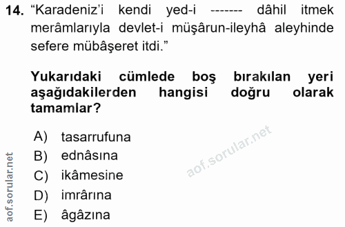 14. soru: "Karadeniz'i kendi yed-i - dâhil itmek merâmlarıyla devlet-i müşârun-ileyhâ aleyhinde sefere mübâşeret itdi." Yukarıd…