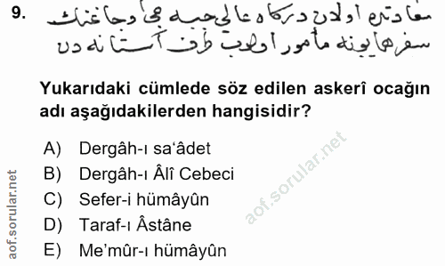 9. soru: ıı ıı e¡› Yukarıdaki cümlede söz edilen askerî ocağın adı aşağıdakilerden hangisidir? A) Dergâh-i sa'âdet B) Dergâh-ı…