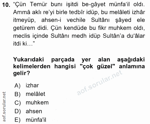 10. soru: "Çün Temür bunı işitdi be-gâyet münfa'il oldı. Ammâ aklı re'yi birle tedbîr idüp, bu melâleti izhâr itmeyüp, ahsen-i…