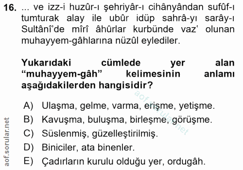 16. soru: .. ve izz-i huzür-ı şehriyâr-ı cihânyândan sufüf-ı tumturak alay ile ubûr idüp sahrâ-yı sarây-ı Sultânî'de mîri âhûrl…