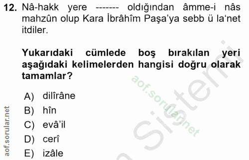 12. soru: Nâ-hakk yere oldığından âmme-i nâs mahzûn olup Kara Ibrâhîm Paşa'ya sebb ü la'net itdiler. Yukarıdaki cümlede boş bır…
