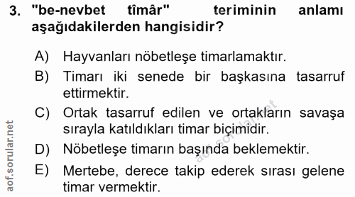 3. soru: "be-nevbet tîmâr" teriminin anlamı aşağıdakilerden hangisidir? A) Hayvanları nöbetleşe timarlamaktır. B) Timarı iki s…
