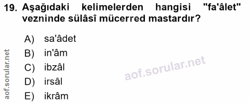 19. soru: Aşağıdaki kelimelerden hangisi "fa'âlet" vezninde sülâsî mücerred mastardır? A) sa'âdet B) in'âm C) ibzâl D)irsâl E)…