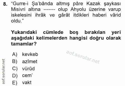 8. soru: "Gurre-i Şa'bânda altmış pâre Kazak şaykası Misivri altına -- olup Ahyolu üzerine varup iskelesini ihrâk ve gârât itd…