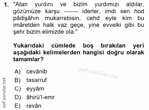 1. soru: "Atan yurdını ve bizim yurdımızı aldılar, gözümüze karşu - iderler, imdi sen hod pâdişâhın mukarrebisin, cehd eyle ki…