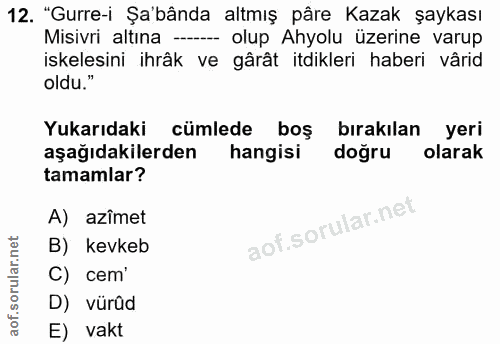 12. soru: "Gurre-i Şa'bânda altmış pâre Kazak şaykası Misivri altına -- olup Ahyolu üzerine varup iskelesini ihräk ve gârât itd…