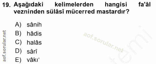 19. soru: Aşağıdaki kelimelerden hangisi fa'al vezninden sülâsî mücerred mastardır? A) sânih B) hâdis C) halâs D) sâri E) vâkí'