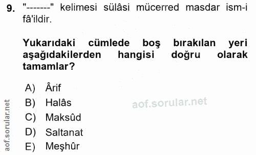 9. soru: ."-_" kelimesi sülâsi mücerred masdar ism-i fâ'ildir. Yukarıdaki cümlede boş bırakılan yeri aşağıdakilerden hangisi d…