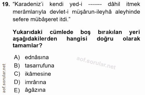 19. soru: "Karadeniz'i kendi yed-i - dâhil itmek merâmlarıyla devlet-i müşârun-ileyhâ aleyhinde sefere mübâşeret itdi." Yukarıd…