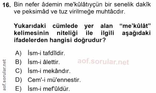 16. soru: Bin nefer âdemin me'külâtıyçün bir senelik dakîk ve peksimâd ve tuz virilmeğe muhtäcdır. Yukarıdaki cümlede yer alan…