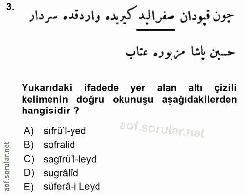 3. soru: Yukarıdaki ifadede yer alan altı çizili kelimenin doğru okunuşu aşağıdakilerden hangisidir? A) sıfrü'l-yed B) sofrali…