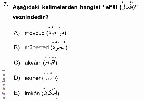 7. soru: Aşağıdaki kelimelerden hangisi "efal (Jel)" veznindedir? A) mevcüd ( ex ge) B) mücerred (3 ,sus) c) akvâm (pl ğl) D)…