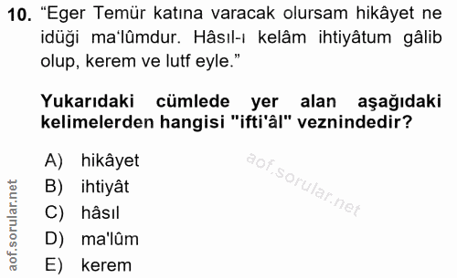 10. soru: "Eger Temür katına varacak olursam hikâyet ne idüği ma'lümdur. Hâsıl-ı kelâm ihtiyâtum gâlib olup, kerem ve lutf eyle…