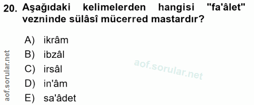 20. soru: Aşağıdaki kelimelerden hangisi "fa'âlet" vezninde sülâsî mücerred mastardır? A) ikrâm B) ibzâl C) irsâl D) in'âm E) s…