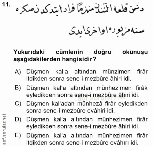 11. soru: Yukarıdaki cümlenin doğru okunuşu aşağıdakilerden hangisidir? A) Düşmen kal'a altından münzimen firâr itdikden sonra…
