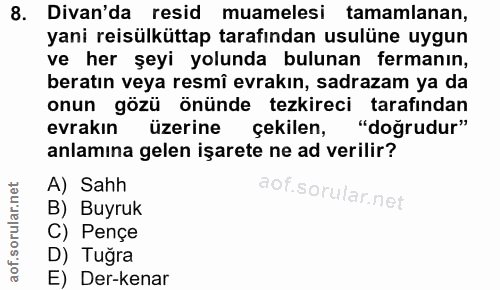 8. soru: Divan'da resid muamelesi tamamlanan, yani reisülküttap tarafından usulüne uygun ve her şeyi yolunda bulunan fermanın,…