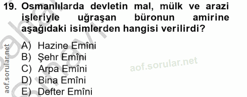 19. soru: Osmanlılarda devletin mal, mülk ve arazi işleriyle uğraşan büronun amirine aşağıdaki isimlerden hangisi verilirdi? A)…