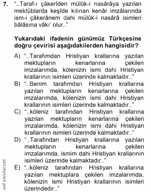 7. soru: " '..Taraf-ı çâkerîden mülûk-i nasârâya yazılan mektüblarda keşîde kılınan kenâr imzâlarında ism-i çâkerânem dahi mül…