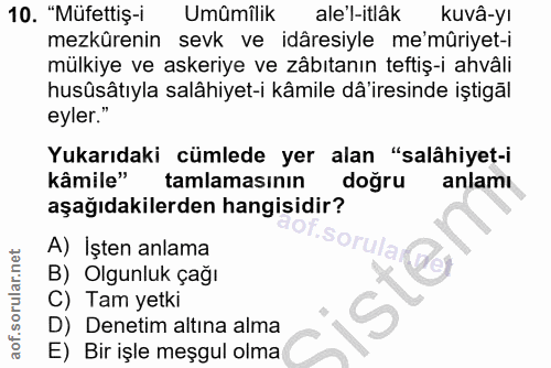 10. soru: "Müfettiş-i Umûmîlik ale'l-itlâk kuva-yı mezkûrenin sevk ve idâresiyle me'mûriyet-i mülkiye ve askeriye ve zâbıtanın…