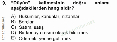 9. soru: "Düyûn" kelimesinin doğru anlamı aşağıdakilerden hangisidir? A) Hükümler, kanunlar, nizamlar B) Borçlar ar.net C) Sat…