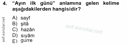 4. soru: "Ayın ilk günü" anlamına gelen kelime aşağıdakilerden hangisidir? A) sayf B) șitâ C) hazân D) sıyâm E) gurre