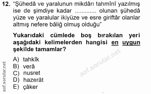 12. soru: "Şühedâ ve yaralunun mikdârı tahmînî yazılmış ise de şimdiye kadar... olunan şühedâ yüze ve yaralular ikiyüze ve esre…