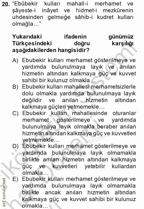 20. soru: "Ebübekir kulları mahall-i merhamet ve şâyeste-i inâyet ve hidmet-i mezkûrenin uhdesinden gelmeğe sâhib-i kudret kull…