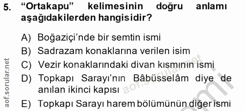5. soru: "Ortakapu" kelimesinin doğru anlamı aşağıdakilerden hangisidir? A) Boğaziçi'nde bir semtin ismi B) Sadrazam konakları…