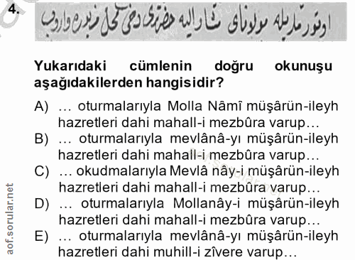 4. soru: اوتور مرمله مولوناى مشار ليه حضررى دضى كحل فيوره واروب Yukarıdaki cümlenin doğru okunuşu aşağıdakilerden hangisidir?…