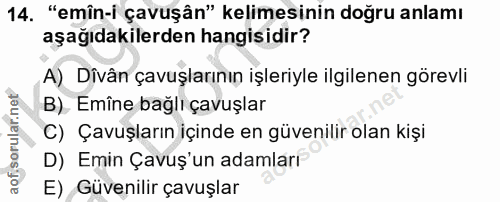 14. soru: "emîn-i çavuşân" kelimesinin doğru anlamı aşağıdakilerden hangisidir? A) Divân çavuşlarının işleriyle ilgilenen görev…