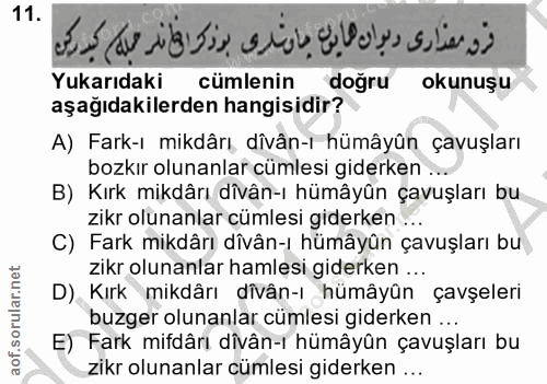 11. soru: فرن معدارى ديوان هايول جاوترى بوذكرافانلر حبله كبدركن Yukarıdaki cümlenin doğru okunuşu aşağıdakilerden hangisidir? A…